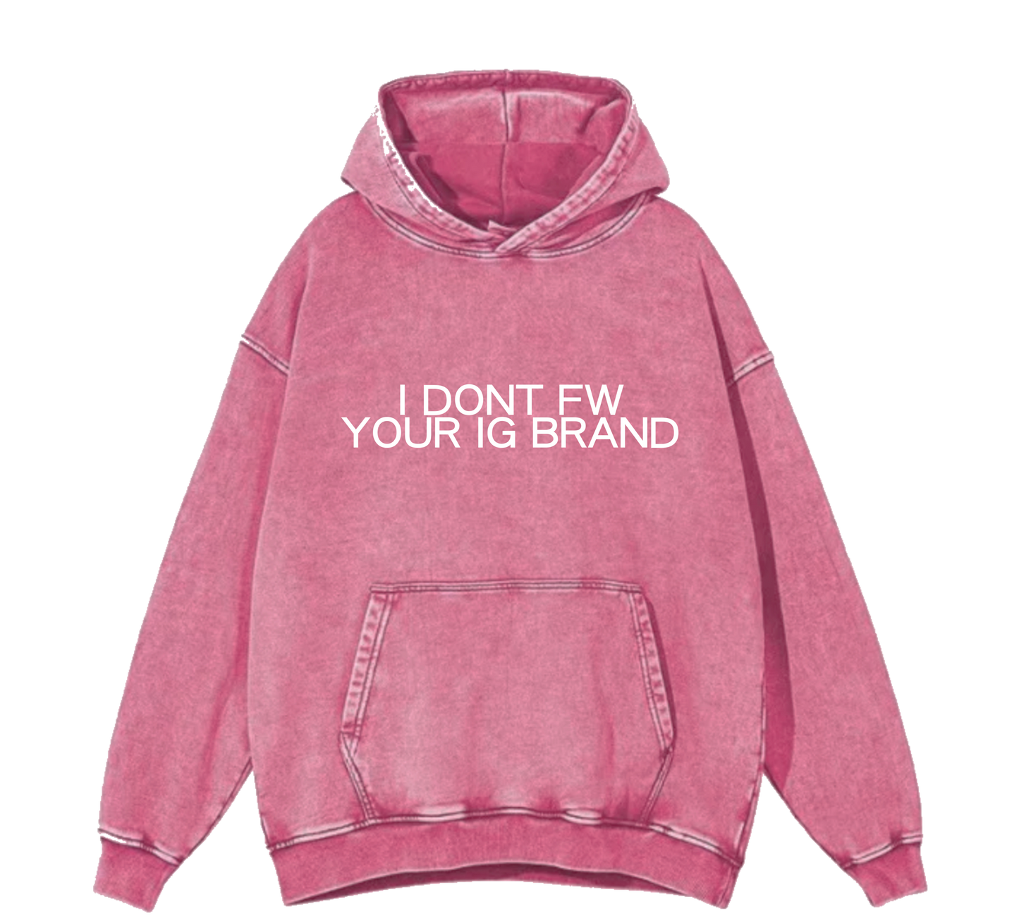 I DONT FW YOUR IG BRAND HOODIE