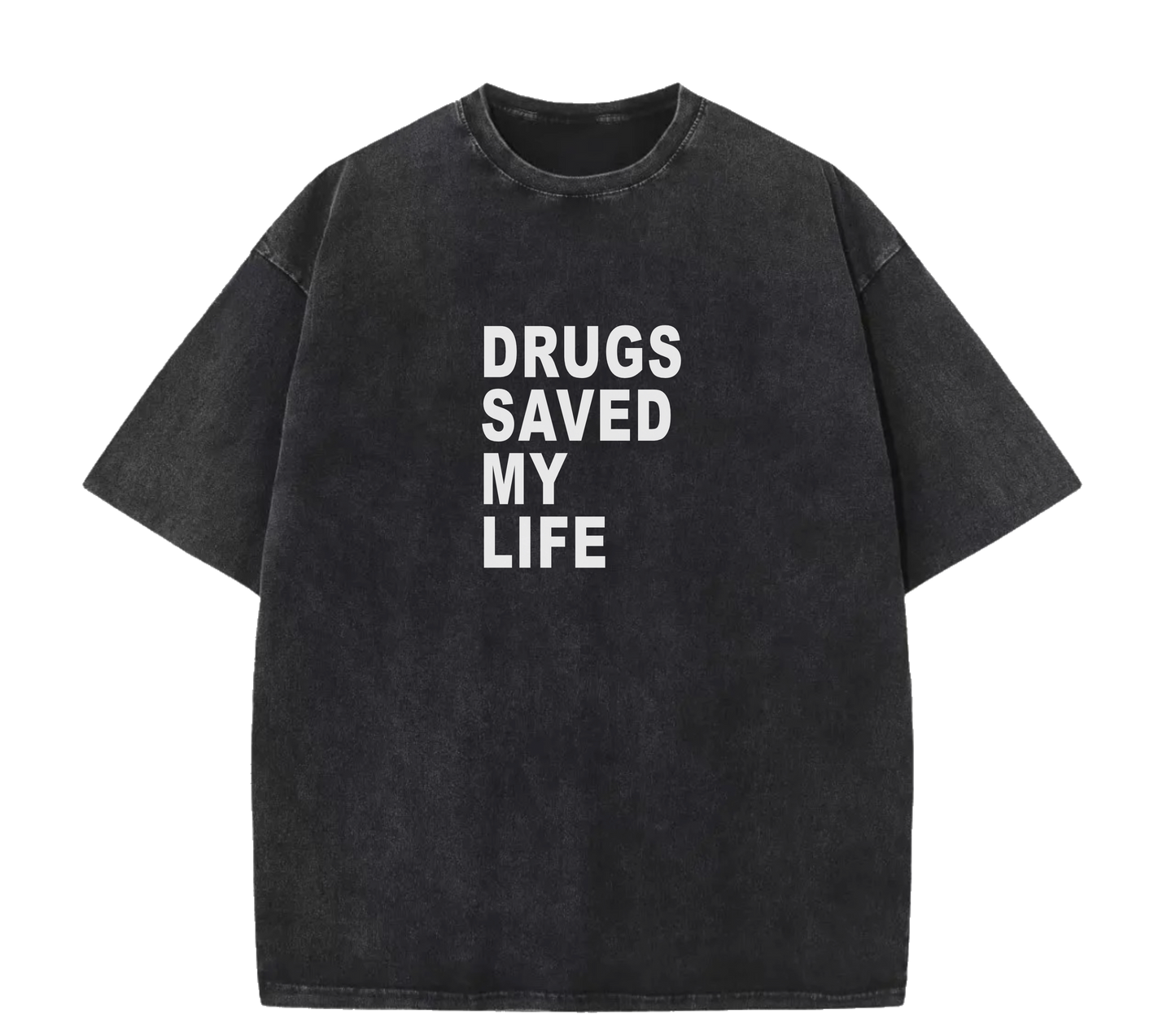 DRUGS SAVED MY LIFE TEE