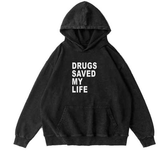 DRUGS SAVED MY LIFE HOODIE