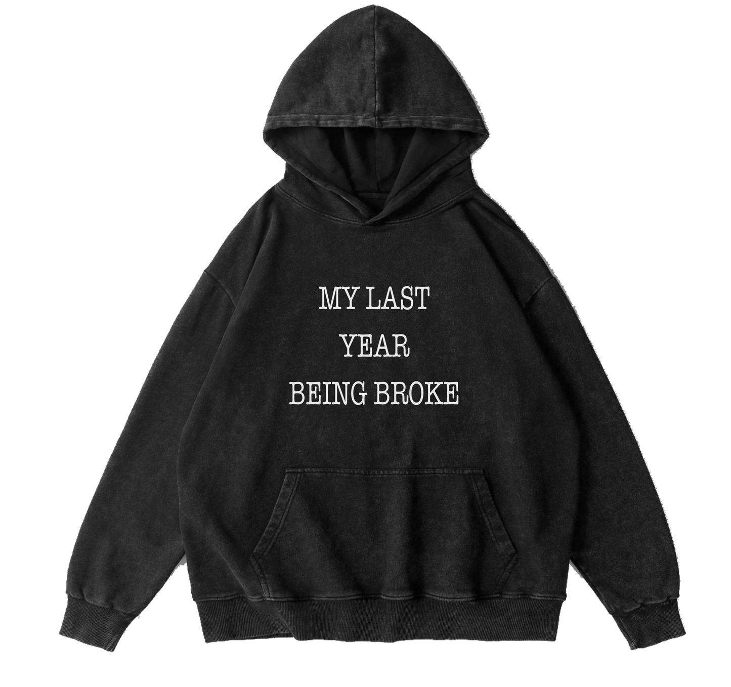 MY LAST YEAR BEING BROKE HOODIE