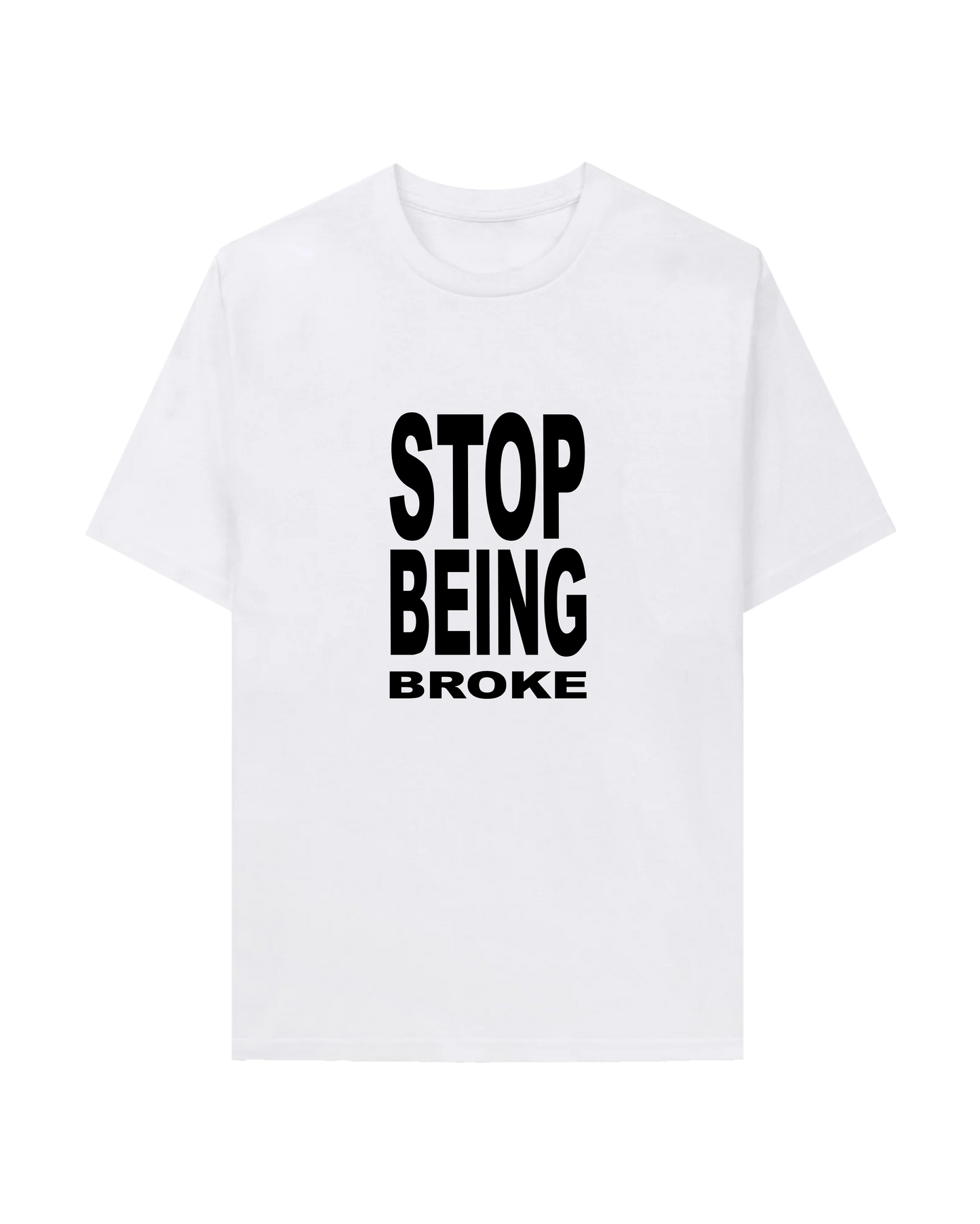 STOP BEING BROKE TEE