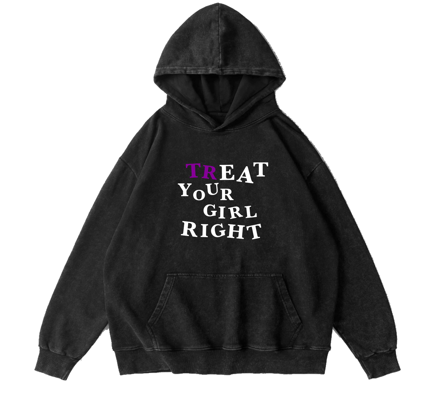 TREAT UR GIRL RIGHT HOODIE